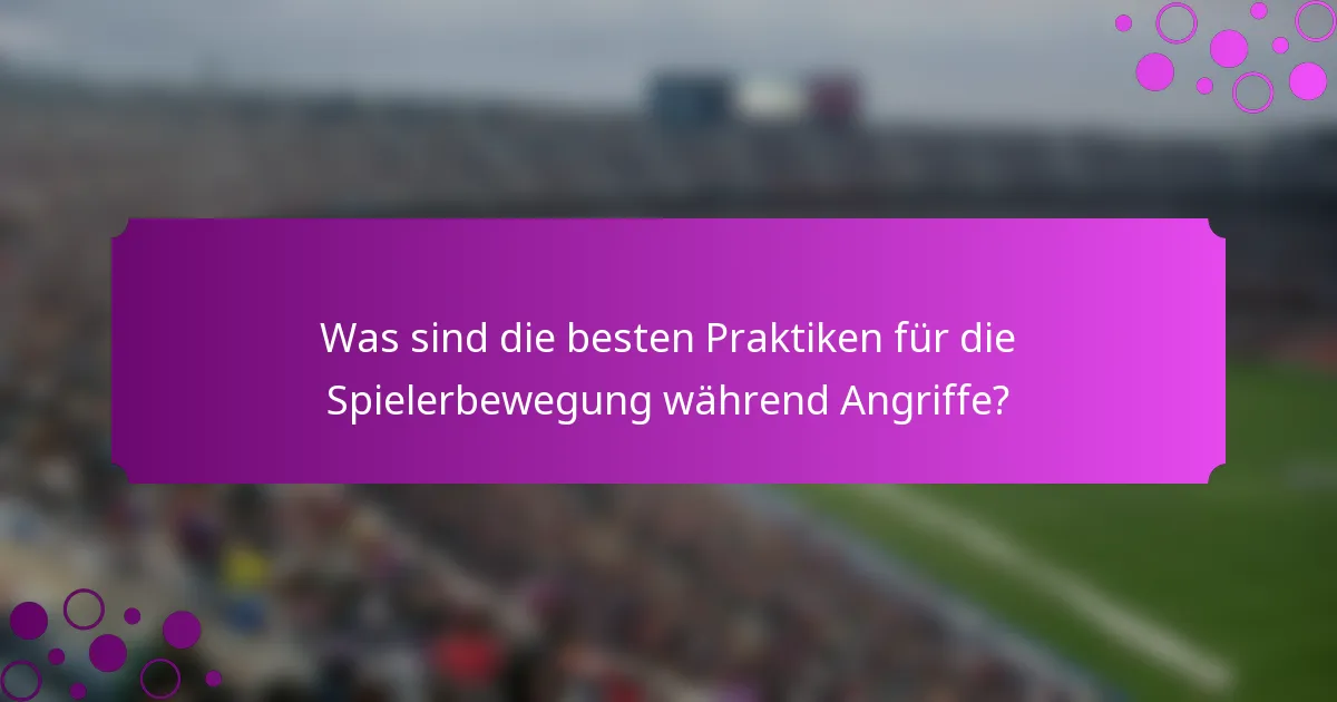 Was sind die besten Praktiken für die Spielerbewegung während Angriffe?