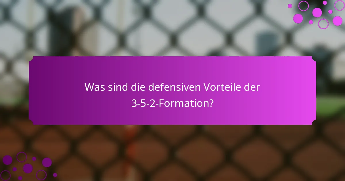 Was sind die defensiven Vorteile der 3-5-2-Formation?