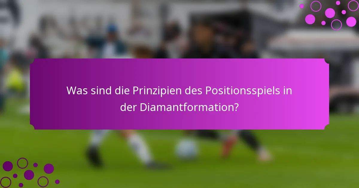 Was sind die Prinzipien des Positionsspiels in der Diamantformation?