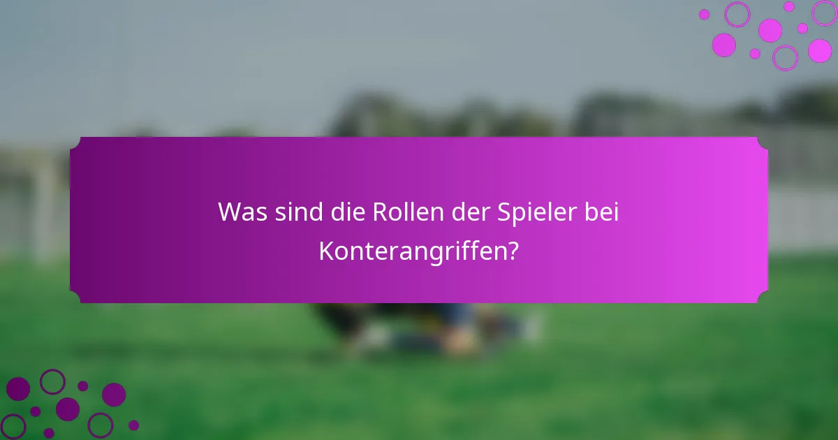 Was sind die Rollen der Spieler bei Konterangriffen?