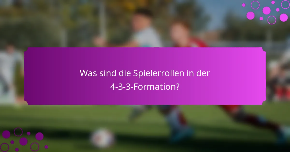 Was sind die Spielerrollen in der 4-3-3-Formation?