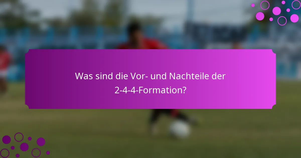 Was sind die Vor- und Nachteile der 2-4-4-Formation?