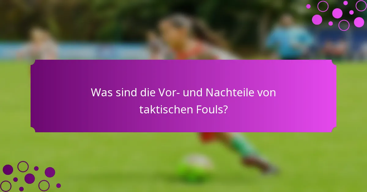 Was sind die Vor- und Nachteile von taktischen Fouls?