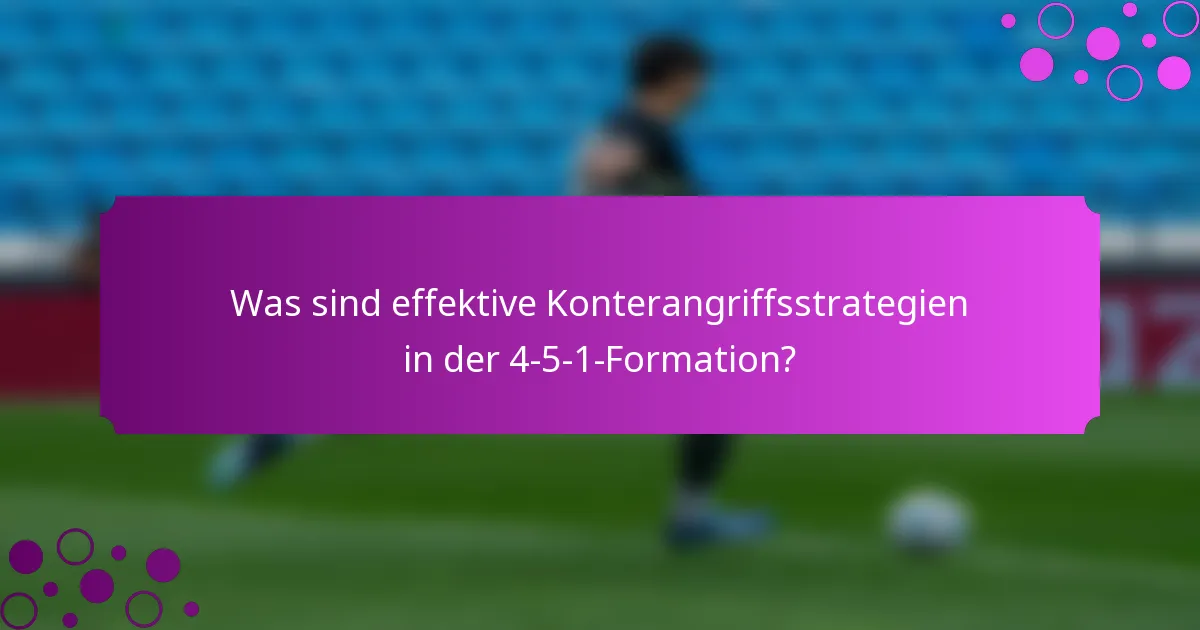 Was sind effektive Konterangriffsstrategien in der 4-5-1-Formation?