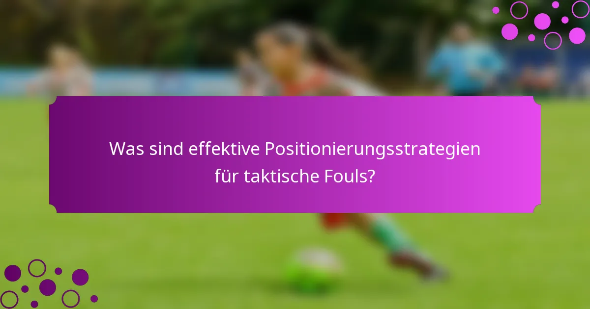 Was sind effektive Positionierungsstrategien für taktische Fouls?
