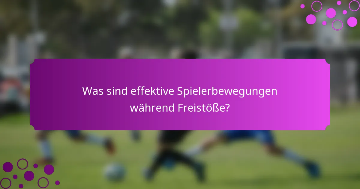 Was sind effektive Spielerbewegungen während Freistöße?