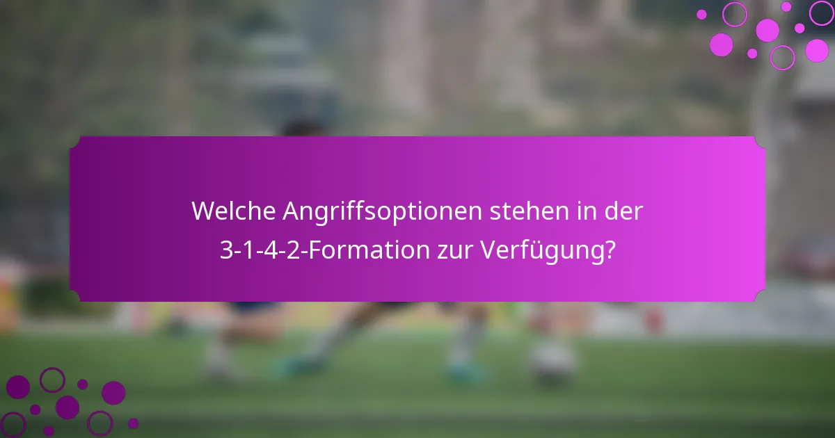 Welche Angriffsoptionen stehen in der 3-1-4-2-Formation zur Verfügung?