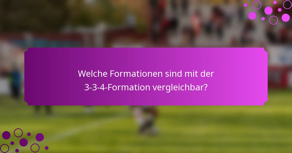 Welche Formationen sind mit der 3-3-4-Formation vergleichbar?