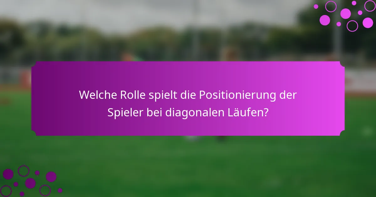 Welche Rolle spielt die Positionierung der Spieler bei diagonalen Läufen?