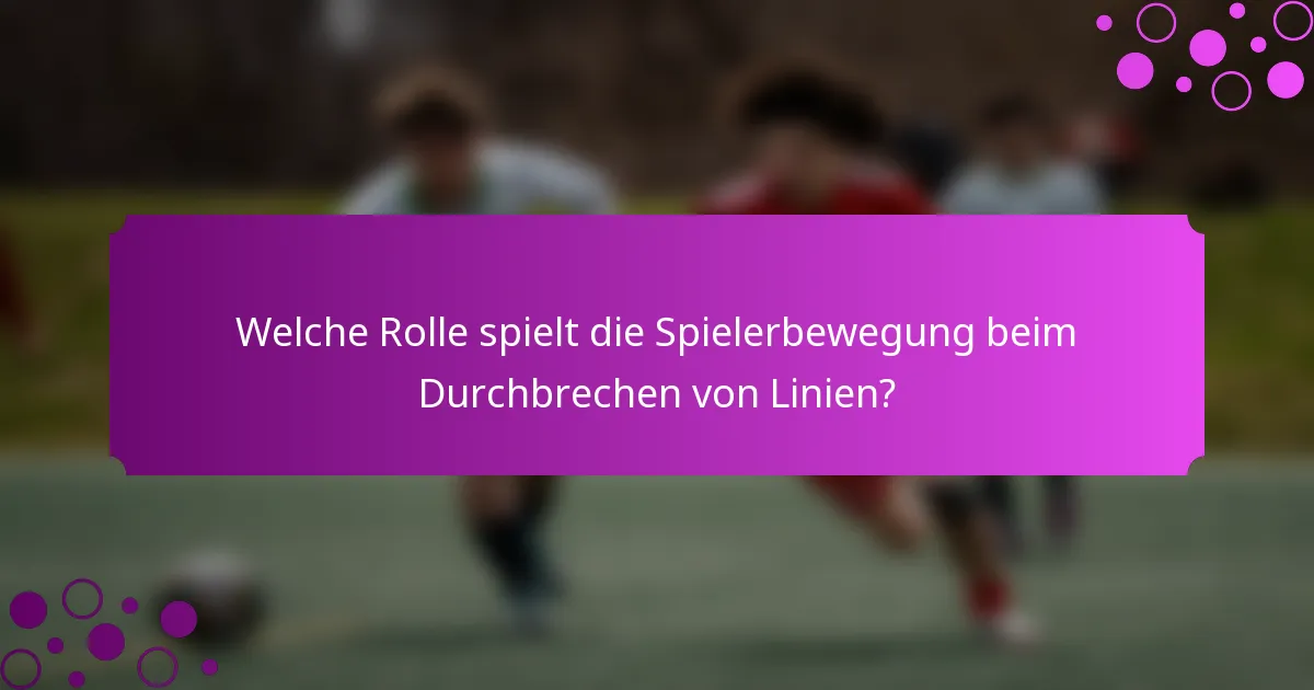 Welche Rolle spielt die Spielerbewegung beim Durchbrechen von Linien?