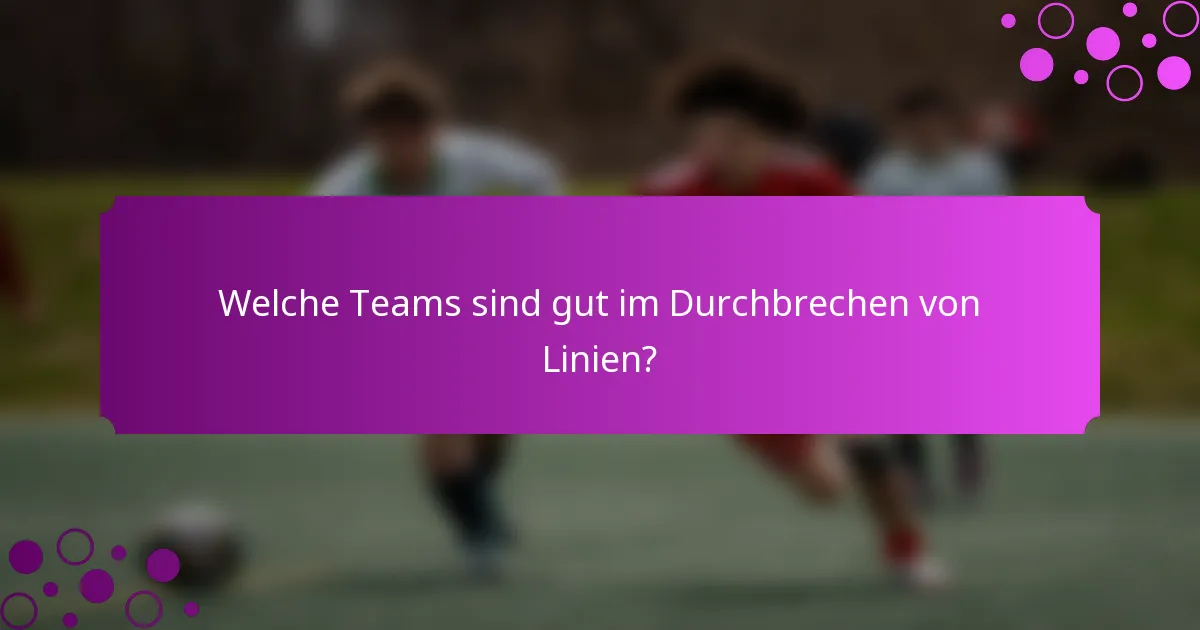 Welche Teams sind gut im Durchbrechen von Linien?