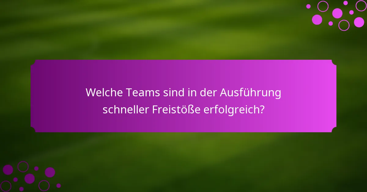 Welche Teams sind in der Ausführung schneller Freistöße erfolgreich?