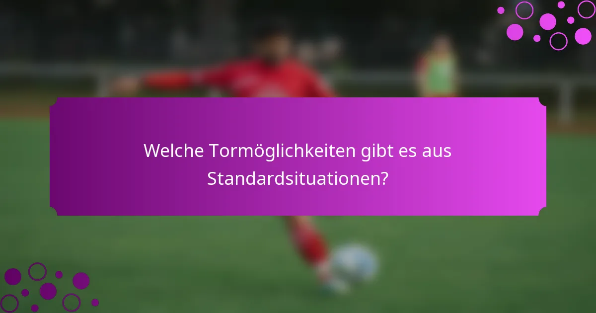 Welche Tormöglichkeiten gibt es aus Standardsituationen?