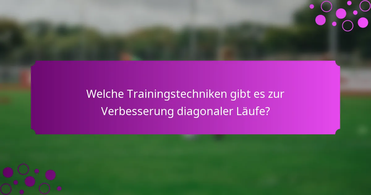 Welche Trainingstechniken gibt es zur Verbesserung diagonaler Läufe?