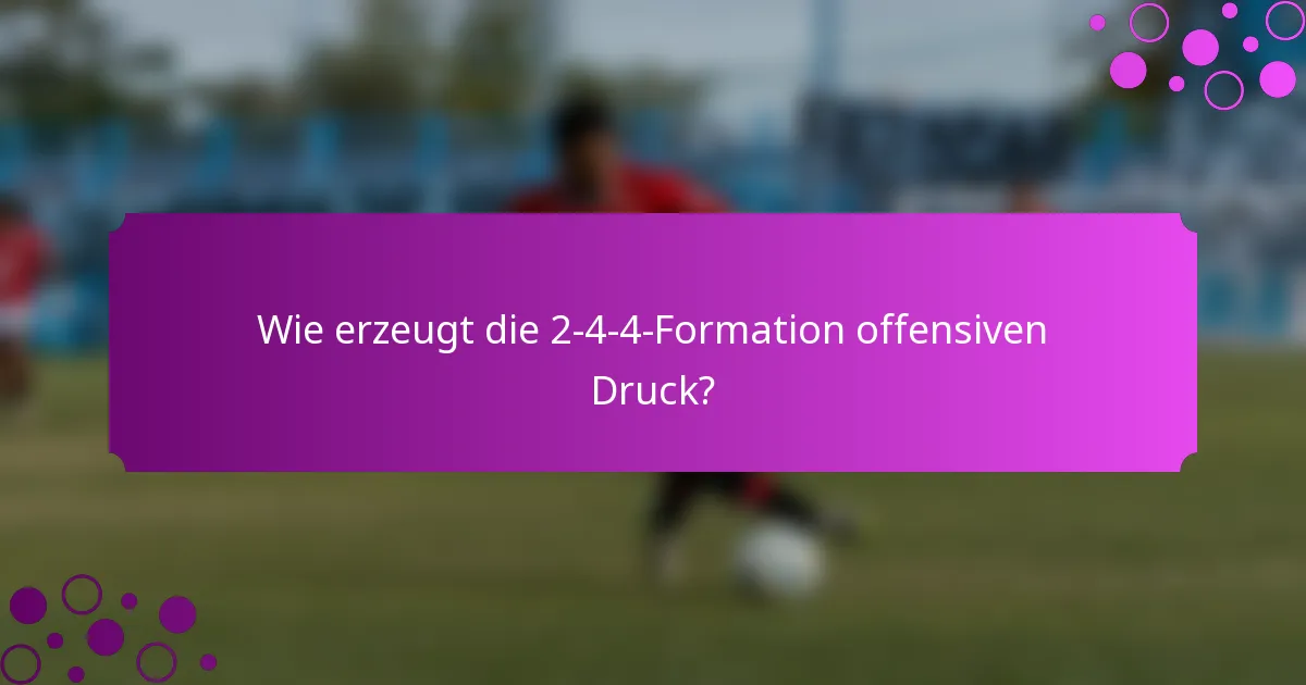 Wie erzeugt die 2-4-4-Formation offensiven Druck?