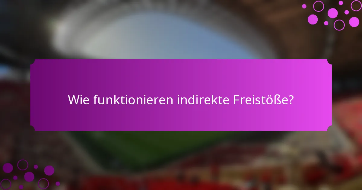 Wie funktionieren indirekte Freistöße?