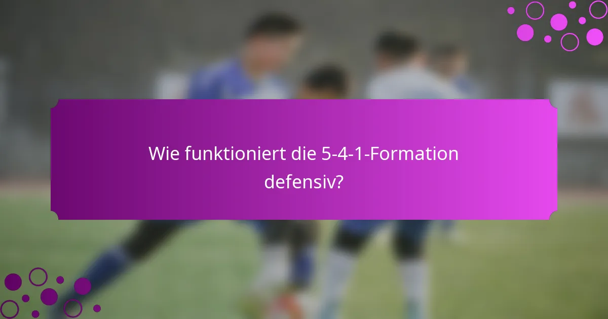 Wie funktioniert die 5-4-1-Formation defensiv?