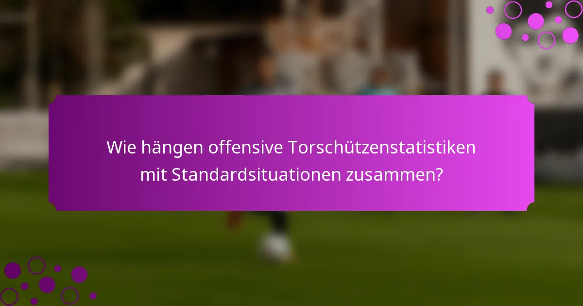 Wie hängen offensive Torschützenstatistiken mit Standardsituationen zusammen?