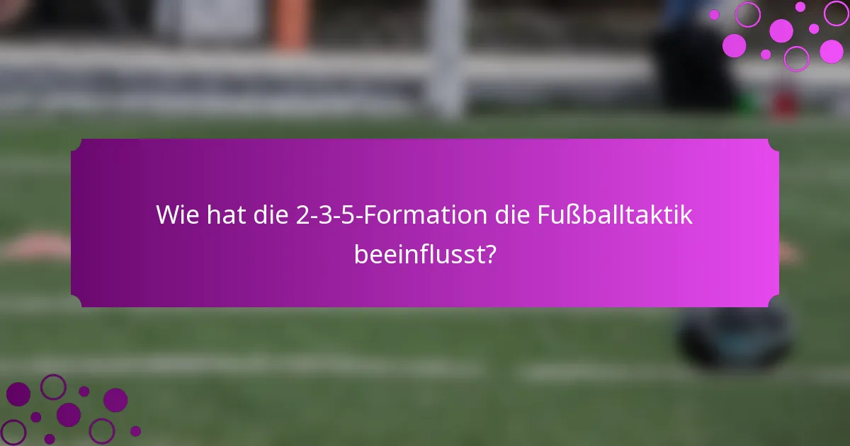 Wie hat die 2-3-5-Formation die Fußballtaktik beeinflusst?
