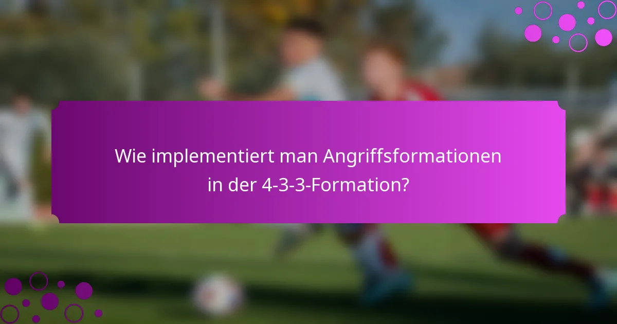 Wie implementiert man Angriffsformationen in der 4-3-3-Formation?