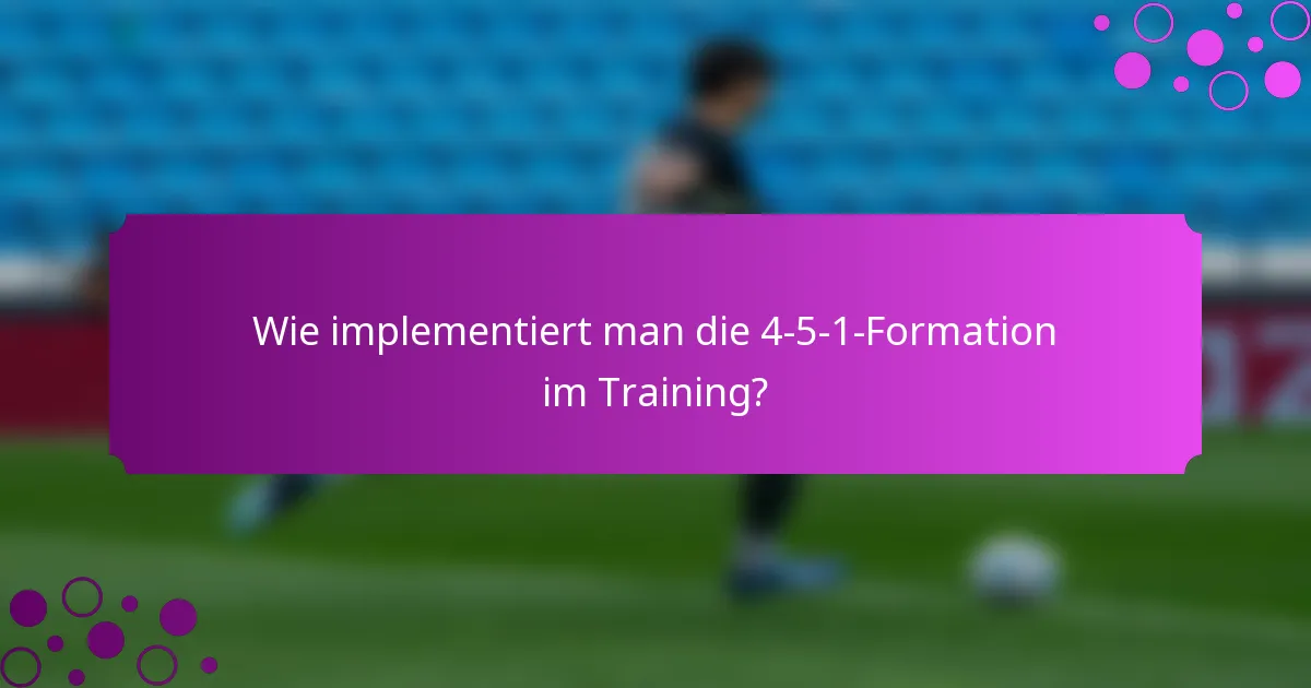 Wie implementiert man die 4-5-1-Formation im Training?