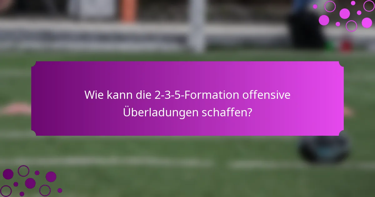 Wie kann die 2-3-5-Formation offensive Überladungen schaffen?