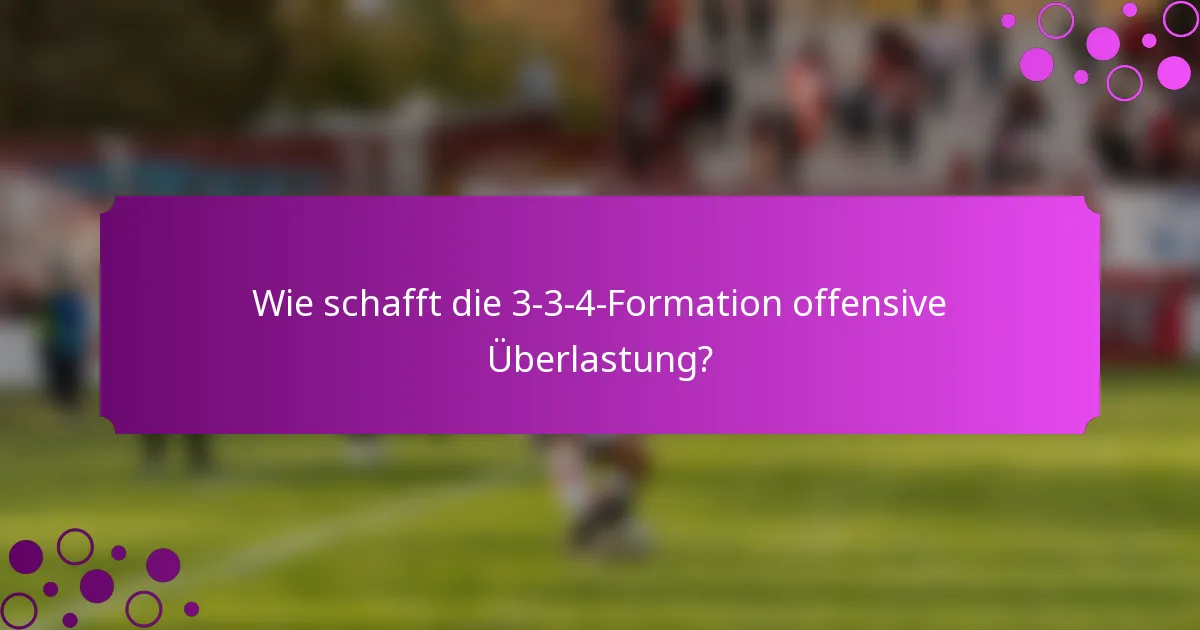 Wie schafft die 3-3-4-Formation offensive Überlastung?