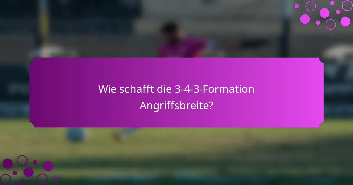 Wie schafft die 3-4-3-Formation Angriffsbreite?