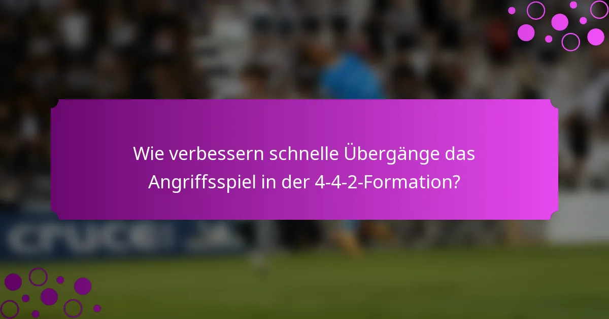 Wie verbessern schnelle Übergänge das Angriffsspiel in der 4-4-2-Formation?